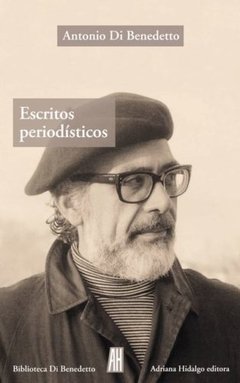 Escritos periodísticos, Antonio Di Benedetto