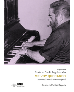 Me voy quedando. Biografía de Gustavo Cuchi Leguizamón, Domingo Matías Sayago