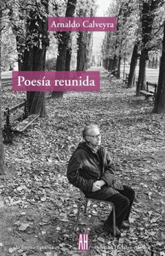 Poesía Reunida, Arnaldo Calveyra Arnaldo Calveyra