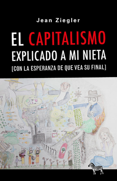 el capitalismo explicado a mi nieta (con la esperanza de que vea su final), jean ziegler