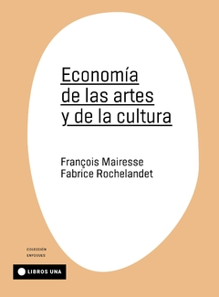 economía de las artes y de la cultura, françois mairesse y fabrice rochelandet