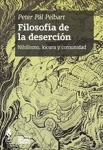 FILOSOFÍA DE LA DESERCIÓN (2da. Ed.) Nihilismo, locura y comunidad, Peter Pál Pelbart