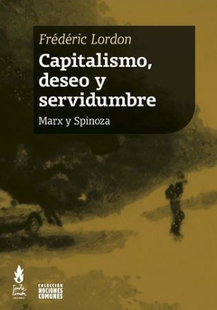 capitalismo, deseo y servidumbre: marx y servidumbre, fréderic lordon