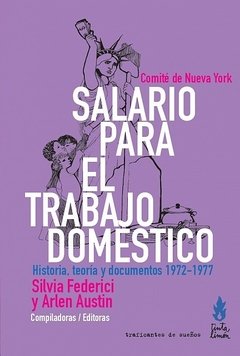 SALARIO PARA EL TRABAJO DOMÉSTICO Historia, teoría y documentos 1972-1977, Silvia Federici, Arlen Austin