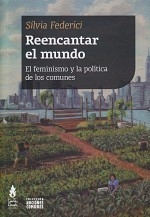 Reencantar el mundo, El feminismo y la política de los comunes, Silvia Federici