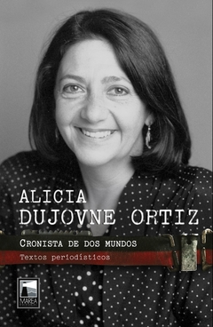 cronista de dos mundos, textos periodísticos, alicia dujovne ortiz