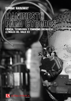 MANIFIESTO PARA CYBORGS Ciencia, tecnolog¡a y feminismo socialista a finales del siglo XX, Donna Haraway