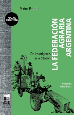 la federación agraria argentina: de los orígenes a la traición, pedro peretti