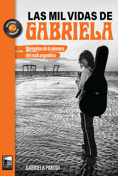 las mil vidas de gabriela: memorias de la pionera del rock argentino, gabriela parodi