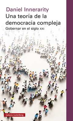 Una teoría de la democracia compleja Gobernar en el siglo XXI, Daniel Innerarity