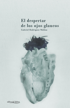 el despertar de los ojos glaucos, gabriel rodríguez molina