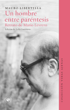 Un hombre entre paréntesis, Retrato de Mario Levrero, Mauro Libertella