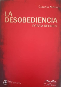 La desobediencia, Poesía reunida, Claudia Masin