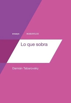 Lo que sobra, Damian Tabarovsky