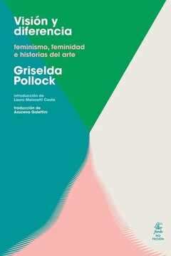 Visión y diferencia, feminismo, feminidad e historia del arte, Griselda Pollock