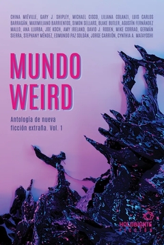 Mundo weird. Antología de nueva ficción extraña. Vol. 1, AAVV