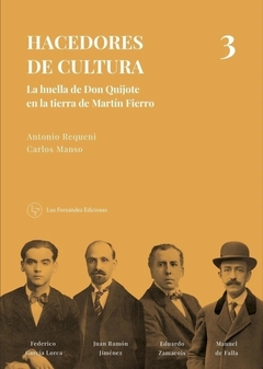 Hacedores de cultura 3. La huella de Don Quijote en la tierra de Martín Fierro, Antonio Requerni y Carlos Manso
