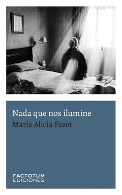 Nada que nos ilumine, María Alicia Favot