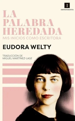 La palabra heredada. Mis inicios como escritora, Welty, Eudora