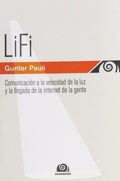LIFI-Comunicación a la velocidad de la luz y la llegada de la internet de la gente, Gunter Pauli