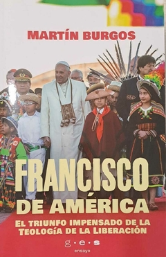 Francisco de América, el triunfo impensado de la teología de la liberación, Martín Burgos