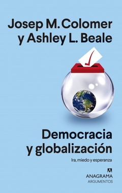 democracia y globalización, ira, miedo y esperanza josep maria colomer ashley l. beale