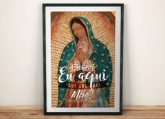 Nossa Senhora de Guadalupe | Não estou eu aqui que sou sua mãe?