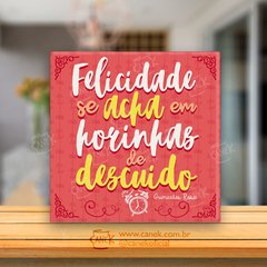 AZULEJO Felicidade Se Acha Em Horinhas De Descuido