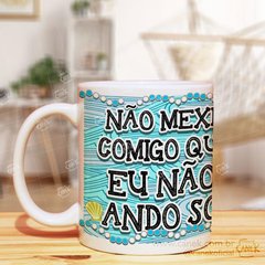 CANECA Não Mexe Comigo que Eu Não Ando Só na internet