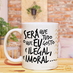 CANECA Será que tudo que eu gosto é ilegal