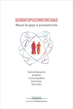 Gerontopsicomotricidad. Manual de apoyo al psicomotricista / C. Branquinho - A. Morais - C. Espadinha - S. Santos - P. Lebre