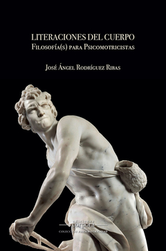Literaciones del cuerpo. Filosofía(s) para Psicomotricistas / José Ángel Rodríguez Ribas