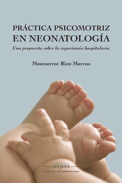 Práctica psicomotriz en neonatología / Montserrat Rizo