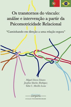 Os trastornos do vínculo: Análise e intervenção a partir da Psicomotricidade Relacional / Miguel Llorca, Josefina Sánchez e Talía Morillo