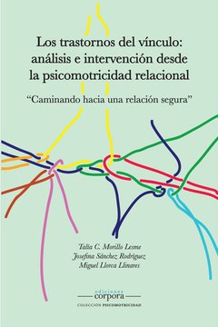 Los trastornos del vínculo. Análisis e intervención desde la Psicomotricidad Relacional / Miguel Llorca, Josefina Sánchez, Talia Morillo