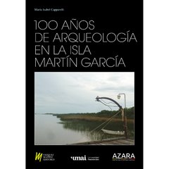 100 Años de Arqueología en la Isla Martín García
