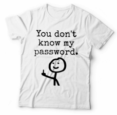 YOU DONT KNOW MY PASSWORD