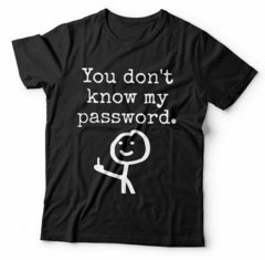 YOU DONT KNOW MY PASSWORD