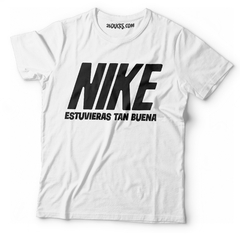 NIKE ESTUVIERAS TAN BUENA