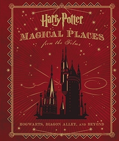 Harry Potter: Magical Places from the Films: Hogwarts, Diagon Alley, and Beyond HC
