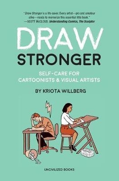 Draw Stronger : Self-Care for Cartoonists and Other Visual Artists