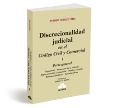 Discrecionalidad judicial en el Código Civil y Comercial. Tomo 1 - Masciotra, Mario - Editorial Astrea