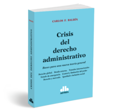 Crisis del derecho administrativo - Balbin, Carlos - Editorial Astrea
