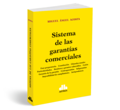 Sistema de las garantias comerciales - Acosta Miguel - Editorial Astrea