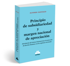 Principio de subsidiariedad y margen nacional de apreciación - Santiago, Alfonso - Editorial Astrea