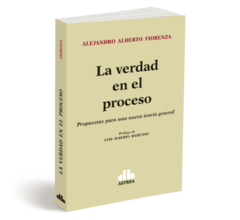 La verdad en el proceso - Fiorenza, Alejandro - Editorial Astrea