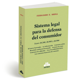 Sistema legal para la defensa del consumidor - Shina, Fernando - Editorial Astrea