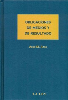 Obligaciones de medios y de resultado - Azar Aldo - Editorial La Ley