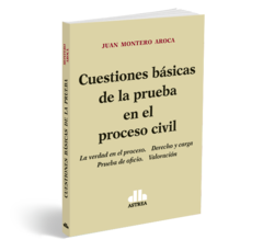 Cuestiones básicas de la prueba en el proceso civil - Juan Montero Aroca - Editorial Astrea