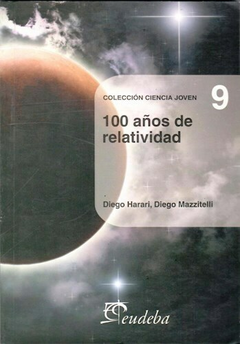 100 Años de Relatividad - Diego Harari; Francisco D. Mazitelli - Editorial Eudeba